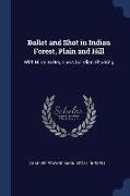 Bullet and Shot in Indian Forest, Plain and Hill: With Hints to Beginners in Indian Shooting