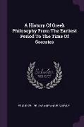 A History Of Greek Philosophy From The Earliest Period To The Time Of Socrates