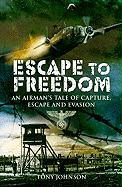 Escape to Freedom: An Airman's Tale of Capture, Escape and Evasion