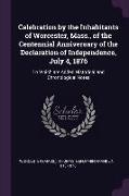 Celebration by the Inhabitants of Worcester, Mass., of the Centennial Anniversary of the Declaration of Independence, July 4, 1876: To Which are Added