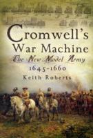 Cromwell's War Machine: The New Model Army, 1645-1660