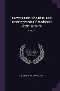 Lectures On The Rise And Development Of Medieval Architecture, Volume 1