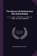 The History Of Holland And The Dutch Nation: From The Beginning Of The Tenth Century To The End Of The Eighteenth