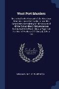 West Port Murders: Or, an Authentic Account of the Atrocious Murders Committed by Burke and His Associates, Containing a Full Account of