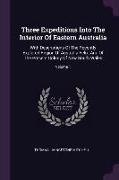 Three Expeditions Into The Interior Of Eastern Australia: With Descriptions Of The Recently Explored Region Of Australia Felix, And Of The Present Col