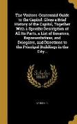 The Visitors' Centennial Guide to the Capitol. Gives a Brief History of the Capitol, Together With a Specific Description of All Its Parts, a List of