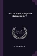 The Life of the Marquis of Dalhousie, K. T