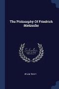 The Philosophy Of Friedrich Nietzsche