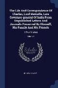 The Life And Correspondence Of Charles, Lord Metcalfe, Late Governor-general Of India From Unpublished Letters And Journals Preserved By Himself, His