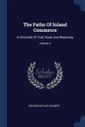 The Paths Of Inland Commerce: A Chronicle Of Trail, Road, And Waterway, Volume 4