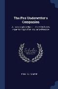 The Fire Underwriter's Companion: A Commonplace Book ... On All Subjects Appertaining to Fire Insurance Practice