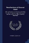 Recollections of General Grant: With an Account of the Presentation of the Portraits of Generals Grant, Sherman, and Sheridan at the U.S. Military Aca