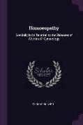 Homoeopathy: Specially in Its Relation to the Diseases of Women, Or Gynecology