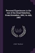 Personal Experiences in the war of the Great Rebellion, From December, 1862, to July, 1865