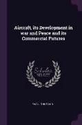 Aircraft, its Development in war and Peace and its Commercial Futures