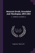 Heinrich Ewald, Orientalist And Theologian, 1803-1903: A Centenary Appreciation