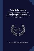 Yale Endowments: A Description of the Various Gifts and Bequests Establishing Permanent University Funds (Printed for the President and