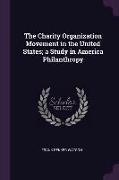 The Charity Organization Movement in the United States, a Study in America Philanthropy