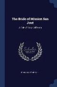 The Bride of Mission San José: A Tale of Early California