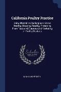 California Poultry Practice: Being Plain Hints for Beginners in the Rearing, Housing, Feeding, Protecting From Pests and Diseases and Marketing of