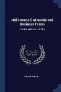 Hill's Manual of Social and Business Forms: A Guide to Correct Writing