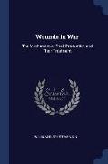 Wounds in War: The Mechanism of Their Production and Their Treatment