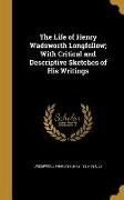 The Life of Henry Wadsworth Longfellow, With Critical and Descriptive Sketches of His Writings