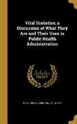 Vital Statistics, a Discussion of What They Are and Their Uses in Public Health Administration