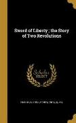 Sword of Liberty, the Story of Two Revolutions
