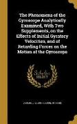 The Phenomena of the Gyroscope Analytically Examined, With Two Supplements, on the Effects of Initial Gyratory Velocities, and of Retarding Forces on