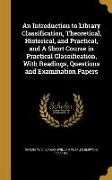 An Introduction to Library Classification, Theoretical, Historical, and Practical, and A Short Course in Practical Classification, With Readings, Ques