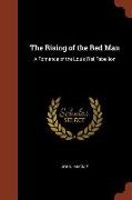 The Rising of the Red Man: A Romance of the Louis Riel Rebellion