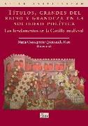 Títulos, grandes del reino y grandeza en la sociedad política : los fundamentos en la Castilla medieval