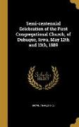 Semi-centennial Celebration of the First Congregational Church, of Dubuque, Iowa, May 12th and 13th, 1889