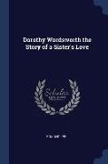 Dorothy Wordsworth the Story of a Sister's Love