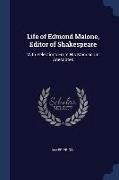 Life of Edmond Malone, Editor of Shakespeare: With Selections From His Manuscript Anecdotes