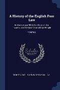 A History of the English Poor Law: In Connection With the State of the Country and the Condition of the People, Volume 2