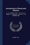 Accounting in Theory and Practice: A Text-Book for the Use of Accountants, Solicitors, Book-Keepers, Investors, and Business Men