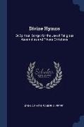 Divine Hymns: Or Spiritual Songs, for the Use of Religious Assemblies and Private Christians