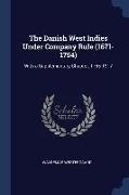 The Danish West Indies Under Company Rule (1671-1754): With a Supplementary Chapter, 1755-1917