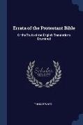 Errata of the Protestant Bible: Or the Truth of the English Translations Examined