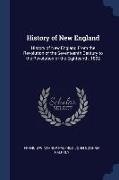 History of New England: History of New England From the Revolution of the Seventeenth Century to the Revolution of the Eighteenth. 1892