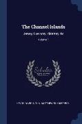 The Channel Islands: Jersey, Guernsey, Alderney, &c, Volume 1