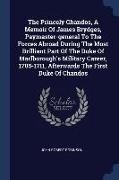 The Princely Chandos, A Memoir Of James Brydges, Paymaster-general To The Forces Abroad During The Most Brilliant Part Of The Duke Of Marlborough's Mi