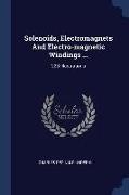 Solenoids, Electromagnets And Electro-magnetic Windings ...: 223 Illustrations