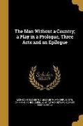 The Man Without a Country, a Play in a Prologue, Three Acts and an Epilogue