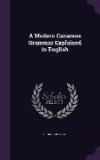 A Modern Canarese Grammar Explained in English