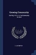 Growing Community: Starting And Nurturing Community Gardens