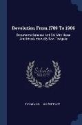 Revolution From 1789 To 1906: Documents Selected And Ed. With Notes And Introductions By R.w. Postgate