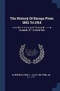 The History Of Europe From 1862 To 1914: From The Accession Of Bismarck To The Outbreak Of The Great War